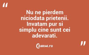 Unii oameni vor pleca, dar acesta nu este sfarsitul povestii tale. Acesta este sfarsitul rolului lor in povestea ta. ...