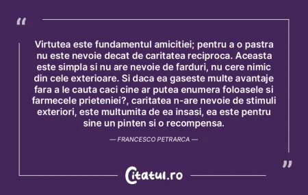 Virtutea este fundamentul amicitiei; pen...