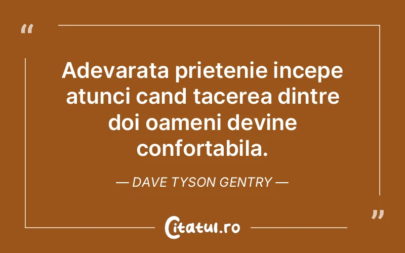 Citat Dave Tyson Gentry - citate prietenie