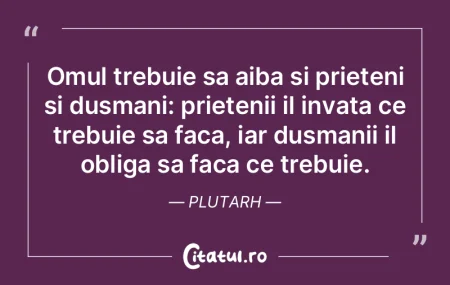 Omul trebuie sa aiba si prieteni si dusm...