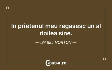 In prietenul meu regasesc un al doilea s...