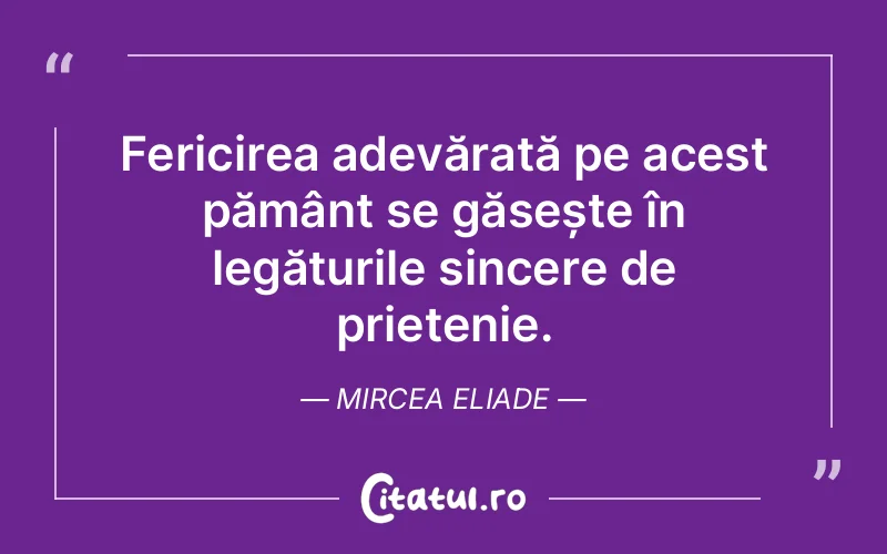 Citat Mircea Eliade - citate prietenie
