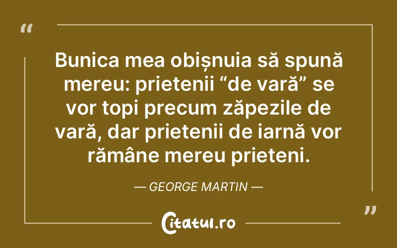 Citat George Martin - citate prietenie