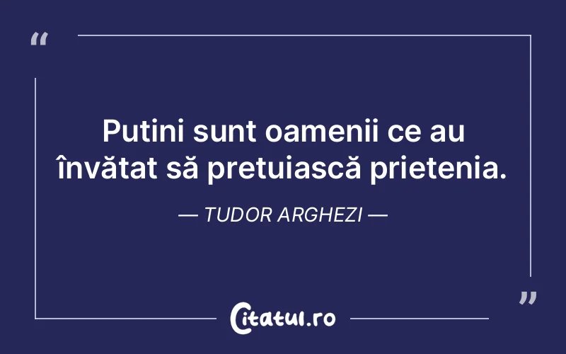 Citat Tudor Arghezi - citate prietenie