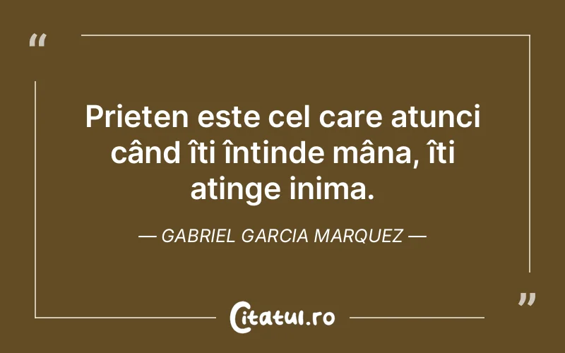 Citat Gabriel Garcia Marquez - citate prietenie