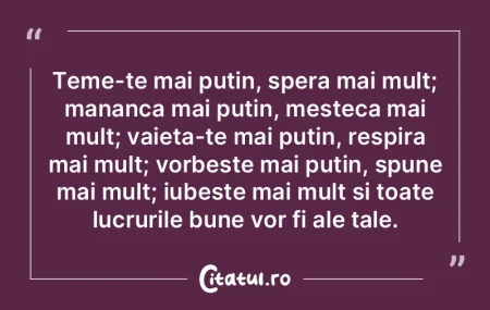 Teme-te mai putin, spera mai mult; manan...