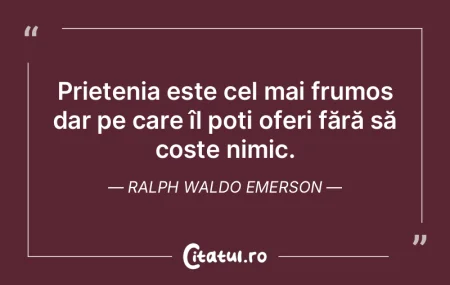 Un prieten este acel om rar care te înt...