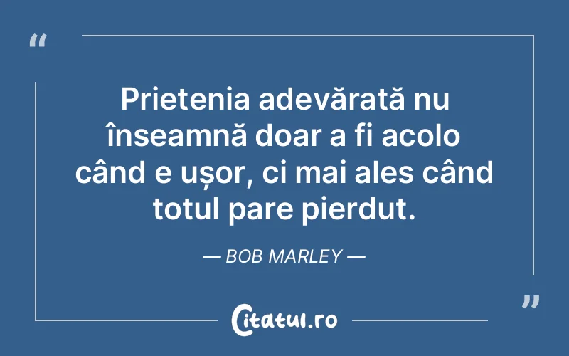 Citat Bob Marley - citate prietenie