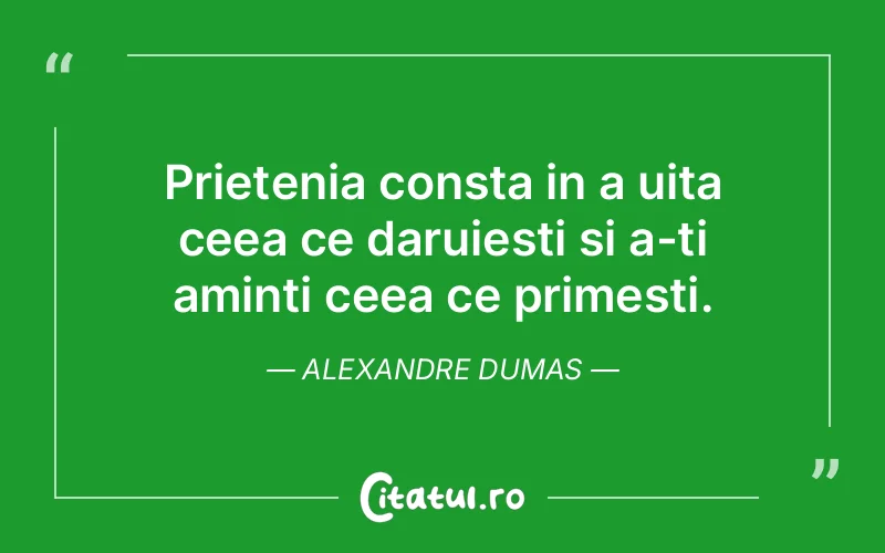 Citat Alexandre Dumas - citate prietenie
