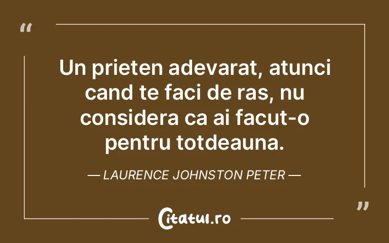 Citat Laurence Johnston Peter - citate prietenie