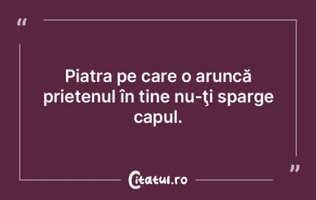 Prietenul te face să plângi, duşmanul...