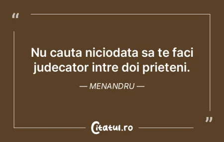 Nu cauta niciodata sa te faci judecator ...