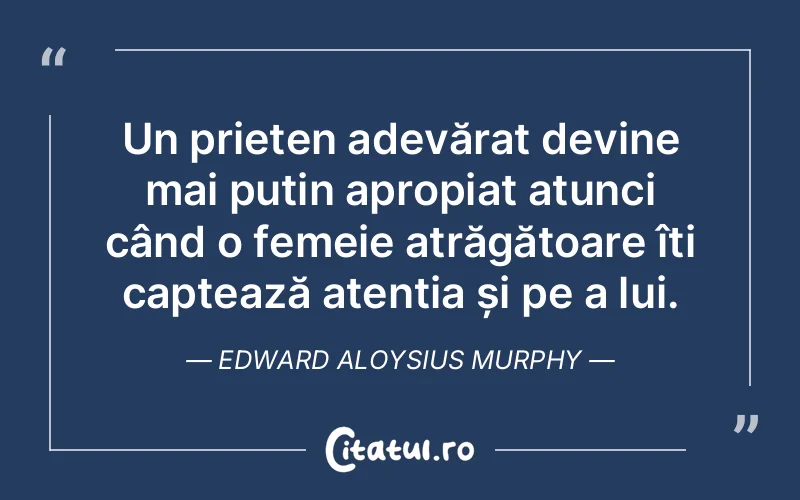 Citat Edward Aloysius Murphy - citate prietenie