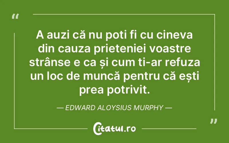 Citat Edward Aloysius Murphy - citate prietenie