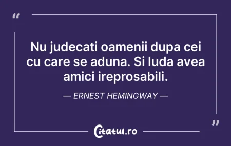 Nu judecati oamenii dupa cei cu care se ...