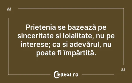 Prieten adevărat este acela care îţi ...