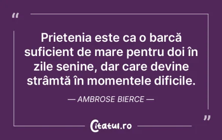 Prietenia este ca o barcă suficient de ...