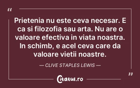 Prietenia nu este ceva necesar. E ca si ...