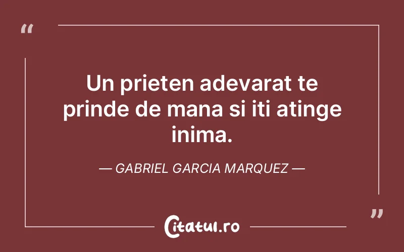 Citat Gabriel Garcia Marquez - citate prietenie