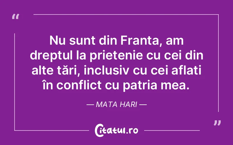 Citat Mata Hari - citate prietenie