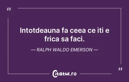 Intotdeauna fa ceea ce iti e frica sa fa...