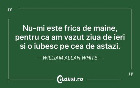 Nu-mi este frica de maine, pentru ca am ...