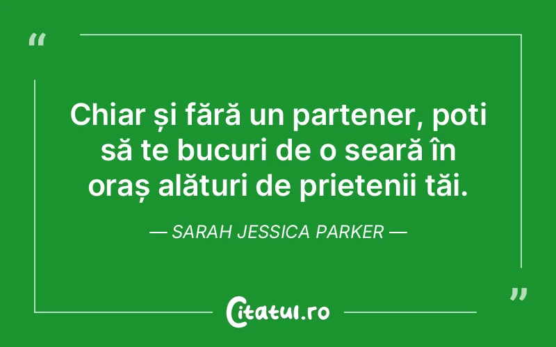 Citat Sarah Jessica Parker - citate prietenie