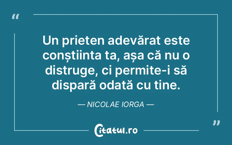 Citat Nicolae Iorga - citate prietenie