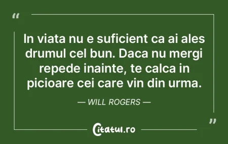In viata nu e suficient ca ai ales drumu...