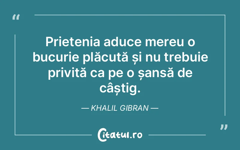 Citat Khalil Gibran - citate prietenie