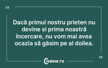 Alege-ți prietenii cu grijă și, dacă...