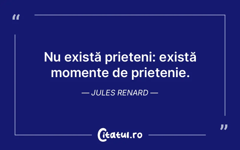 Citat Jules Renard - citate prietenie