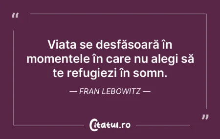 Viața se desfășoară în momentele î...