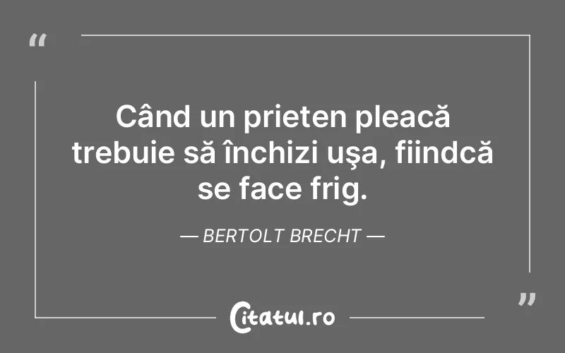 Citat Bertolt Brecht - citate prietenie