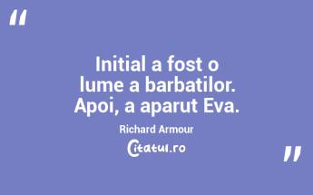 Initial a fost o lume a barbatilor. Apoi, a aparut Eva. Richard Armour...