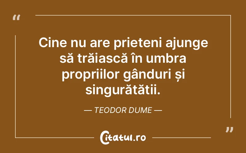 Citat Teodor Dume - citate prietenie
