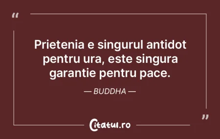 Prietenia e singurul antidot pentru ura,...