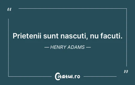Prietenii sunt nascuti, nu facuti. Henry... Prietenii sunt nascuti, nu facuti. Henry...