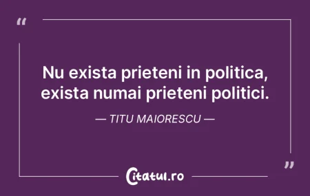 Nu exista prieteni in politica, exista n...
