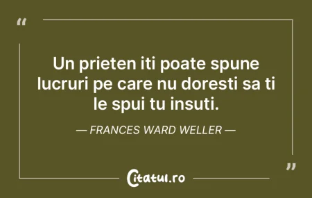 Un prieten iti poate spune lucruri pe ca...