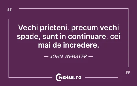 Vechi prieteni, precum vechi spade, sunt...