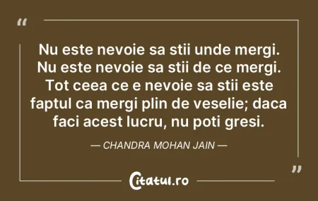 Nu este nevoie sa stii unde mergi. Nu es...