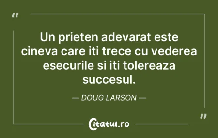Un prieten adevarat este cineva care iti...