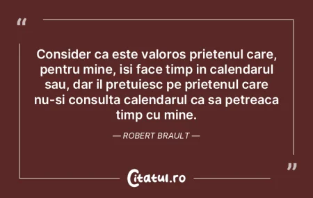 Consider ca este valoros prietenul care,...