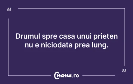 Drumul spre casa unui prieten nu e nicio...