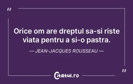 Orice om are dreptul sa-si riste viata p...