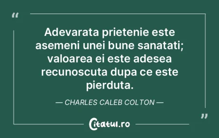 Adevarata prietenie este asemeni unei bu...
