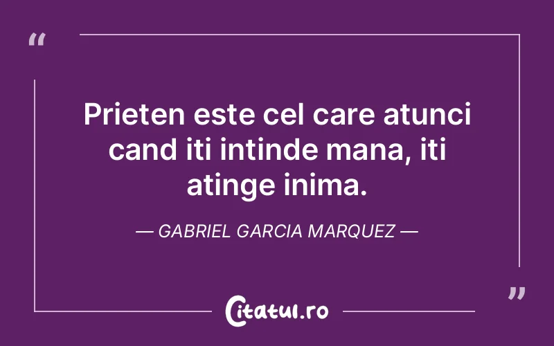Citat Gabriel Garcia Marquez - citate prietenie