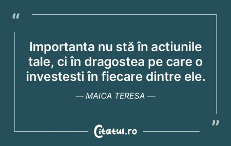 Importanța nu stă în acțiunile tale,...