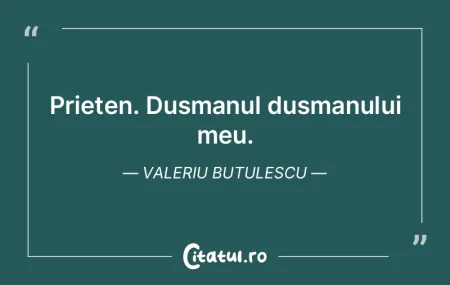 Prieten. Dusmanul dusmanului meu. Valeri...